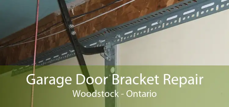 Garage Door Bracket Repair Woodstock - Ontario