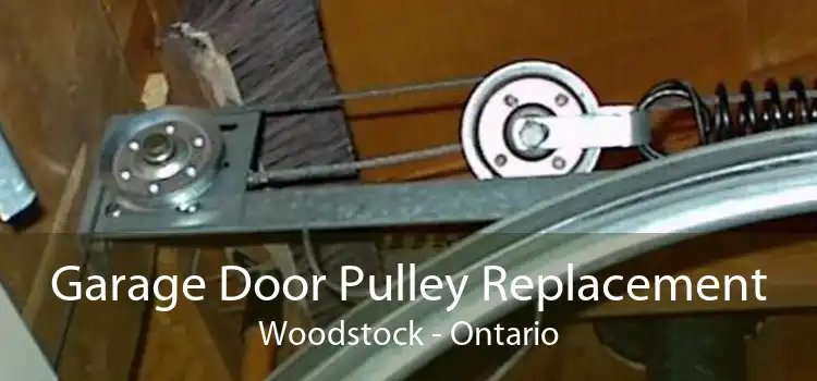 Garage Door Pulley Replacement Woodstock - Ontario